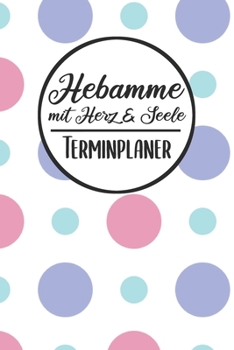 Hebamme mit Herz & Seele Terminplaner: Hebamme Kalender 2019 2020 | Terminkalender A5, Hebamme Planer & Notizbuch (German Edition)