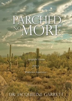 Paperback Parched No More: Insightful Lessons from a Wilderness Experience Book