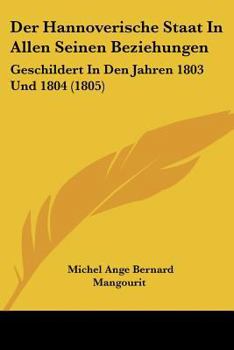 Paperback Der Hannoverische Staat In Allen Seinen Beziehungen: Geschildert In Den Jahren 1803 Und 1804 (1805) [German] Book