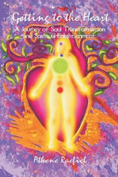 Getting to the Heart: A Journey of Soul Transformation and Enlightenment