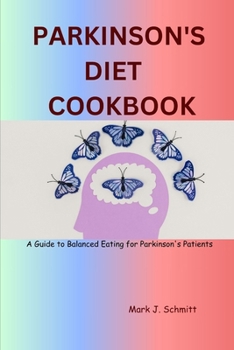 PARKINSON'S DIET COOKBOOK: A Guide to Balanced Eating for Parkinson's Patients