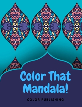 Paperback Color That Mandala!: A Coloring Book for Adults who need a meditation and relaxation outlet Book