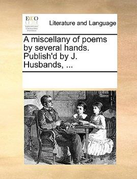Paperback A miscellany of poems by several hands. Publish'd by J. Husbands, ... Book