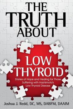 Paperback The Truth About Low Thyroid: Stories of Hope and Healing for Those Suffering with Hashimoto's Low Thyroid Disease Book