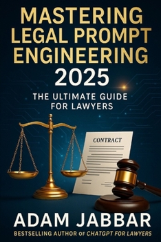 Mastering Legal Prompt Engineering 2025: The Ultimate Guide for Lawyers