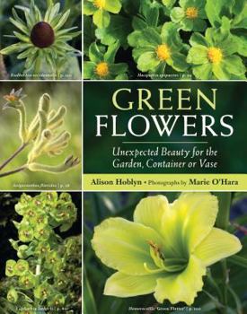 Hardcover Green Flowers: Unexpected Beauty for the Garden, Container or Vase Book