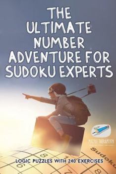 Paperback The Ultimate Number Adventure for Sudoku Experts Logic Puzzles with 240 Exercises Book