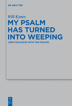 Hardcover My Psalm Has Turned Into Weeping: Job's Dialogue with the Psalms Book