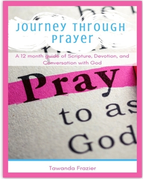 Paperback Journey Through Prayer: A 12 month guide of Scripture, Devotion, and Conversation with God Book