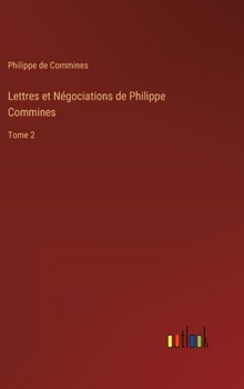 Hardcover Lettres et Négociations de Philippe Commines: Tome 2 [French] Book
