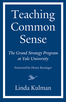 Hardcover Teaching Common Sense: The Grand Strategy Program at Yale University Book