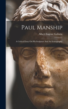 Hardcover Paul Manship: A Critical Essay On His Sculpture And An Iconography Book