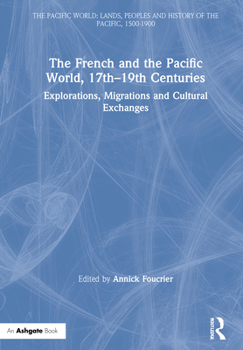 Hardcover The French and the Pacific World, 17th-19th Centuries: Explorations, Migrations and Cultural Exchanges Book