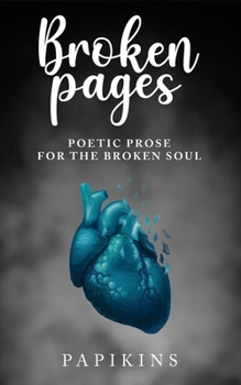 Paperback Broken Pages: Poetic Prose for the Broken Soul Book