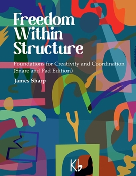 Paperback Freedom Within Structure: Foundations for Creativity and Coordination (Snare and Pad Edition) Book