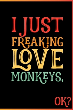 I Just Freaking Love Monkeys Ok: Animal Shelters or Rescues Adoption Notebook Flower Wide Ruled Lined Journal 6x9 Inch ( Legal ruled ) Family Gift Idea Mom Dad or Kids in Holidays - Cute 70s Retro Cov
