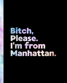 Bitch, Please. I'm From Manhattan.: An Elegant Pastel Watercolor Composition Book for a Native Manhattan Resident