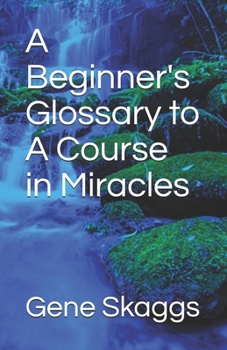Paperback A Beginner's Glossary to A Course in Miracles Book