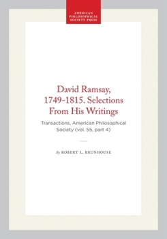 David Ramsay, 1749-1815. Selections From His Writings: Transactions, American Philosophical Society (vol. 55, part 4) (Transactions of the American Philosophical Society)