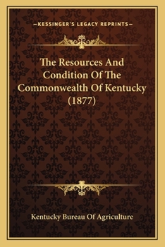 Paperback The Resources And Condition Of The Commonwealth Of Kentucky (1877) Book