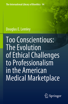 Paperback Too Conscientious: The Evolution of Ethical Challenges to Professionalism in the American Medical Marketplace Book