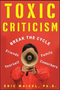 Paperback Toxic Criticism: Break the Cycle with Friends, Family, Coworkers, and Yourself Book