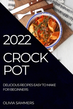 Paperback Crockpot 2022: Delicious Recipes Easy to Make for Beginners Book