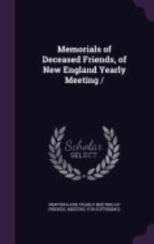 Memorials of Deceased Friends, of New England Yearly Meeting
