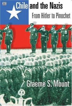 Hardcover Chile and the Nazis: From Hitler to Pinochet Book