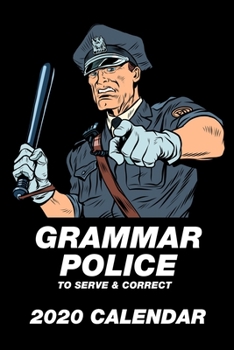 Grammar Police To Serve & Correct 2020 Calendar: 12 Months | 107 pages 6 x 9 in. | Weekly Planner | Diary | Organizer | Agenda | Appointment | Half Spread Blank Pages