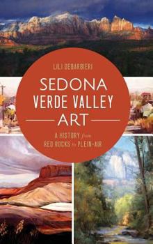 Hardcover Sedona Verde Valley Art: A History from Red Rocks to Plein-Air Book