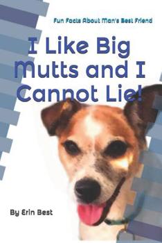 Paperback I Like Big Mutts and I Cannot Lie!: Fun Facts About Man's Best Friend Book