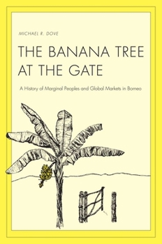 Hardcover Banana Tree at the Gate: A History of Marginal Peoples and Global Markets in Borneo Book
