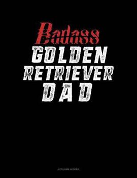 Paperback Badass Golden Retriever Dad: 4 Column Ledger Book