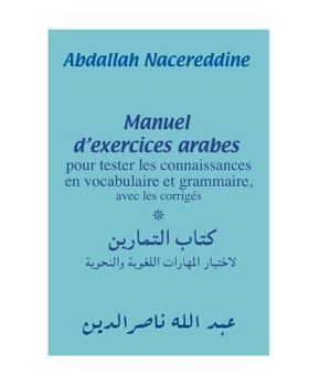 Paperback Manuel d'exercices arabes: pour tester les connaissances en vocabulaire et grammaire, avec les corrigés [French] Book