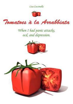 Paperback Tomatoes ? la Arrabbiata: When I had panic attacks, ocd, and depression. Book