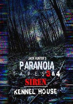 Jack Hunter's Paranoia Tapes 3 & 4: Siren / Kennel House