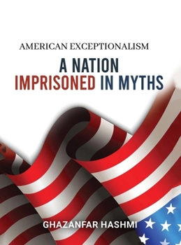 Hardcover American Exceptionalism: A Nation Imprisoned in Myths Book