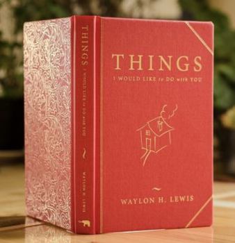 Things I Would Like to Do with You : A Collection of Loneliness and Love