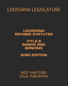 Paperback Louisiana Revised Statutes Title 6 Banks and Banking 2020 Edition: West Hartford Legal Publishing Book