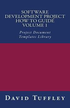Software Development Project How To Guide: Volume 1: Project Document Templates Library