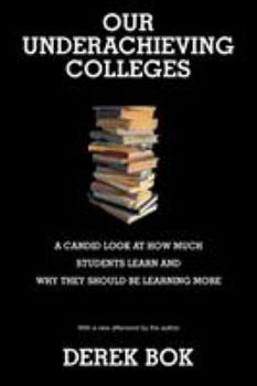 Our Underachieving Colleges: A Candid Look at How Much Students Learn and Why They Should Be Learning More - Book  of the William G. Bowen Series