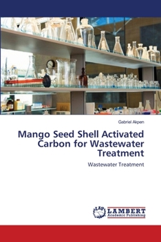 Paperback Mango Seed Shell Activated Carbon for Wastewater Treatment Book