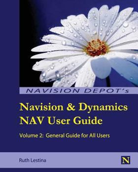 Paperback Navision & Dynamics Nav User Guide: Volume 2: General Guide for All Users Book