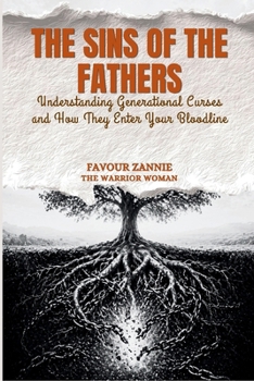 The Sins of the Fathers - BREAKING THE CHAIN Book One: Understanding Generational Curses and How They Enter Your Bloodline (Breaking The Chain Series)