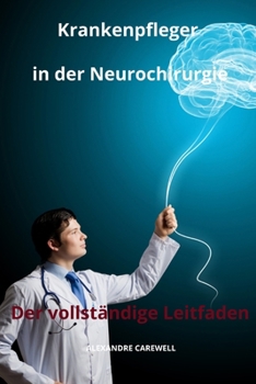 Paperback Krankenpfleger in der Neurochirurgie Der vollständige Leitfaden [German] Book