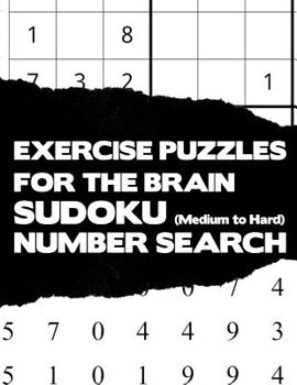 Paperback Exercise Puzzles For The Brain: Sudoku Medium To Hard And Number Search Activity Puzzle Brain Teaser Game Book Large Print Size Difficult Level White Book