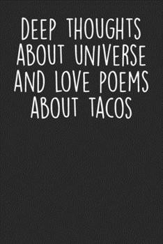 Paperback Deep Thoughts About Universe And Love Poems About Tacos: Blank Lined Notebook Journal - Gift for Taco Lovers Book