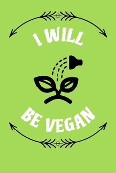 I WILL BE VEGAN: Blank 6 x 9 Future Vegan Recipe Book