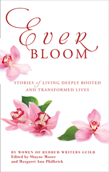 Everbloom: Stories of Deeply Rooted and Transformed Lives